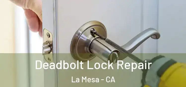 Deadbolt Lock Repair La Mesa - CA